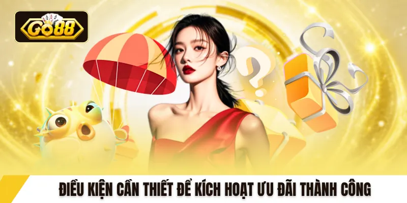 Điều kiện cần thiết để kích hoạt ưu đãi thành công