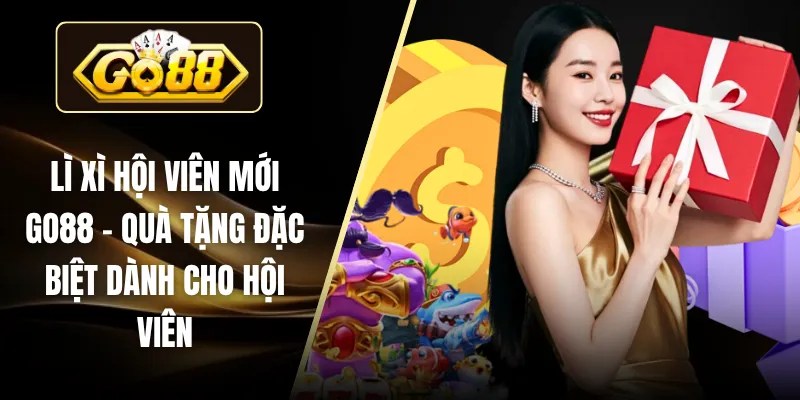 Lì Xì Hội Viên Mới GO88 - Quà Tặng Đặc Biệt Dành Cho Hội Viên