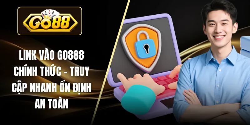 Link Vào GO88 Chính Thức - Truy Cập Nhanh Ổn Định An Toàn
