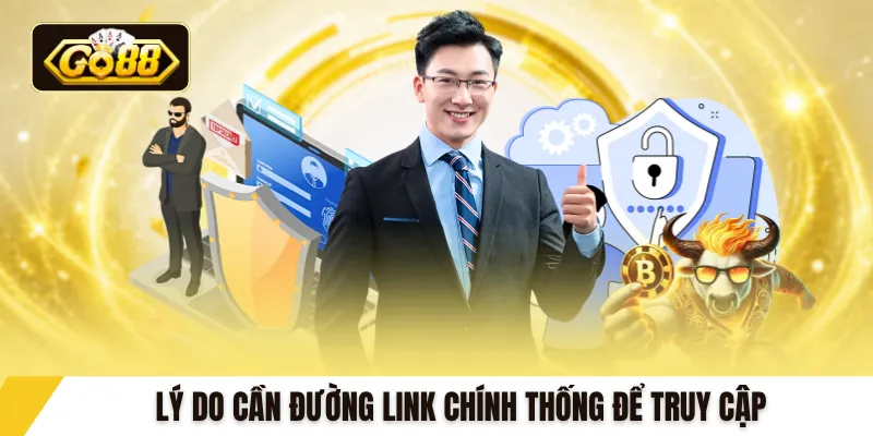 Lý do cần đường link chính thống để truy cập 
