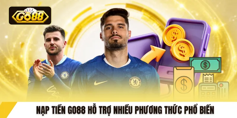 Nạp tiền GO88 hỗ trợ nhiều phương thức phổ biến
