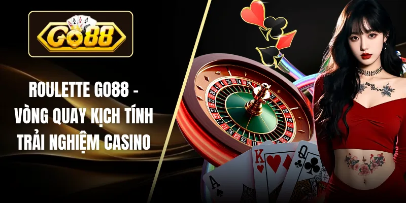 Roulette GO88 - Vòng Quay Kịch Tính Trải Nghiệm Casino