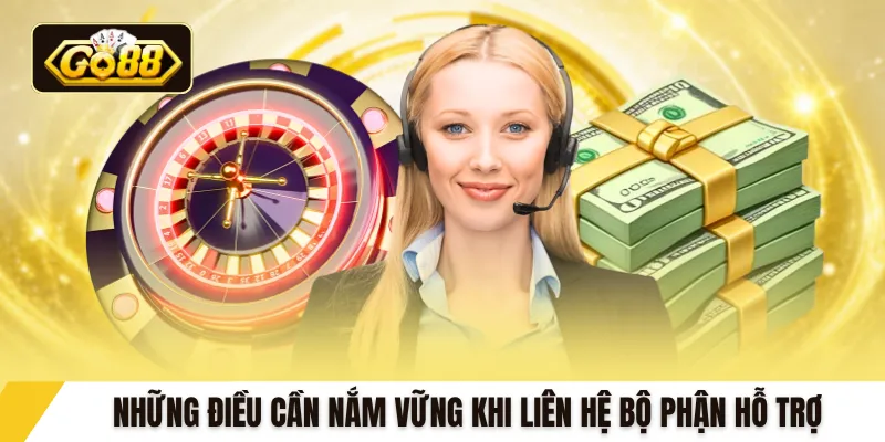 Những điều cần nắm vững khi liên hệ bộ phận hỗ trợ